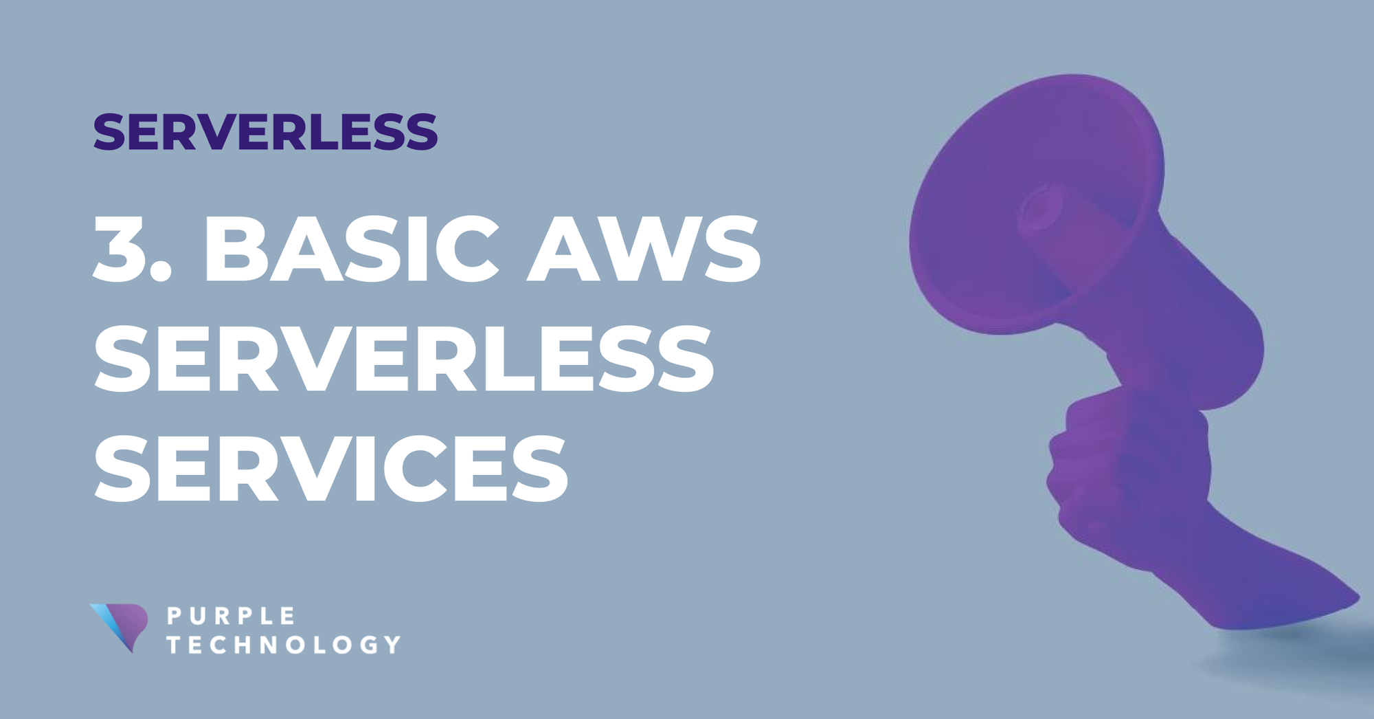 3. Overview Of The Basic AWS Serverless Services