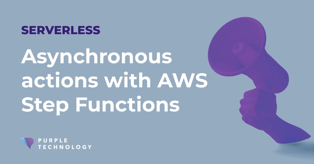 Asynchronous actions with AWS Step Functions